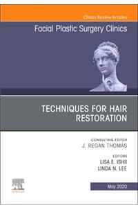 Techniques for Hair Restoration, an Issue of Facial Plastic Surgery Clinics of North America