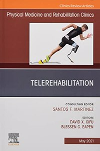 Telerehabilitation, an Issue of Physical Medicine and Rehabilitation Clinics of North America