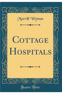 Cottage Hospitals (Classic Reprint)