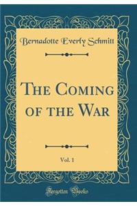 The Coming of the War, Vol. 1 (Classic Reprint)