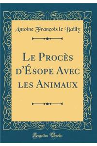 Le Procï¿½s d'ï¿½sope Avec Les Animaux (Classic Reprint)