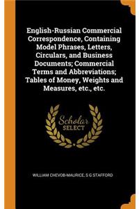 English-Russian Commercial Correspondence, Containing Model Phrases, Letters, Circulars, and Business Documents; Commercial Terms and Abbreviations; Tables of Money, Weights and Measures, Etc., Etc.