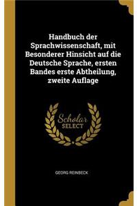 Handbuch der Sprachwissenschaft, mit Besonderer Hinsicht auf die Deutsche Sprache, ersten Bandes erste Abtheilung, zweite Auflage