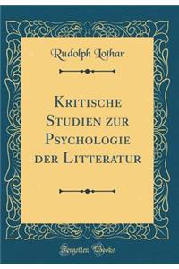 Kritische Studien Zur Psychologie Der Litteratur (Classic Reprint)
