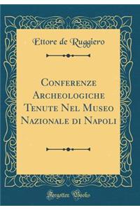 Conferenze Archeologiche Tenute Nel Museo Nazionale Di Napoli (Classic Reprint)