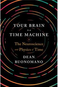 Your Brain Is a Time Machine