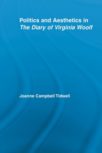 Politics and Aesthetics in the Diary of Virginia Woolf