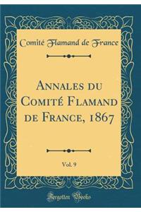 Annales du Comité Flamand de France, 1867, Vol. 9 (Classic Reprint)