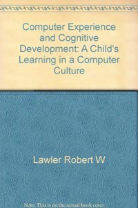 Computer Experience and Cognitive Development: A Child's Learning in a Computer Culture (Cognitive Sciences Series)