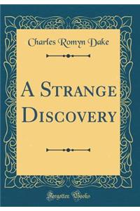 A Strange Discovery (Classic Reprint)