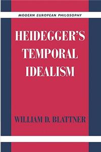 Heidegger's Temporal Idealism