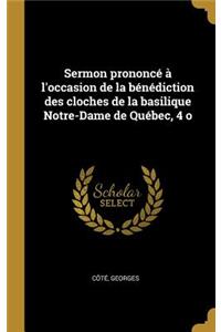 Sermon prononcé à l'occasion de la bénédiction des cloches de la basilique Notre-Dame de Québec, 4 o