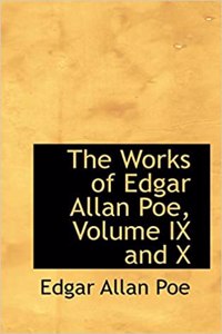 The Works of Edgar Allan Poe, Volume IX and X
