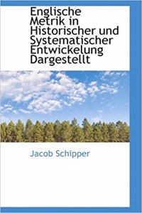 Englische Metrik in Historischer Und Systematischer Entwickelung Dargestellt