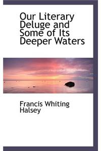 Our Literary Deluge and Some of Its Deeper Waters
