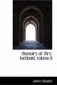 Memoirs of Mrs. Inchbald, Volume II