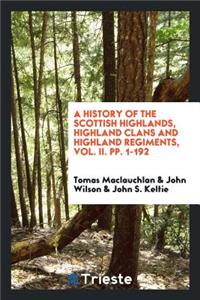 A History of the Scottish Highlands, Highland Clans and Highland Regiments