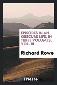 Episodes in an Obscure Life, in Three Volumes, Vol. III