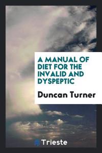 A Manual of Diet for the Invalid and Dyspeptic