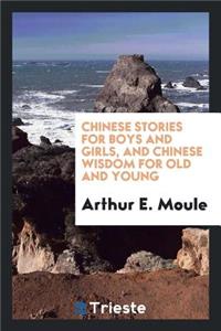Chinese Stories for Boys and Girls, and Chinese Wisdom for Old and Young, Ed. and Tr. by A.E. Moule