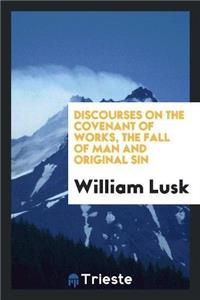 Discourses on the Covenant of Works, the Fall of Man and Original Sin