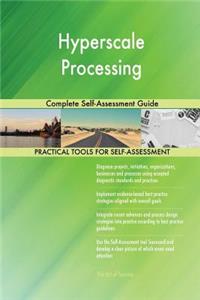 Hyperscale Processing Complete Self-Assessment Guide