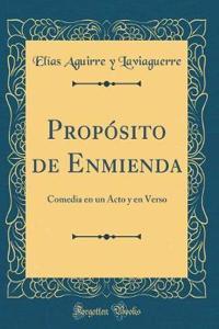 Propósito de Enmienda: Comedia en un Acto y en Verso (Classic Reprint)