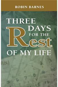 Three Days For The Rest Of My Life