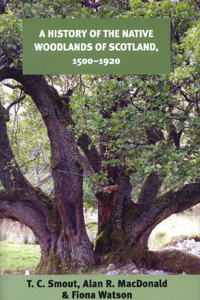 History of the Native Woodlands of Scotland, 1500-1920