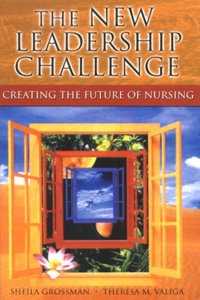 The New Leadership Challenge : Creating The Future Of Nursing