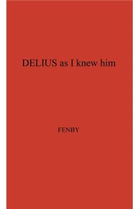 Delius as I Knew Him.