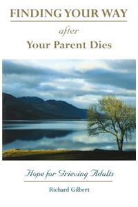 Finding Your Way After Your Parent Dies: Hope for Grieving Adults