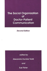 Social Organization of Doctor-Patient Communication, Second Edition