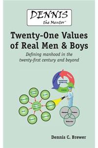 Dennis the Mentor (TM) Twenty-One Values of Real Men and Boys