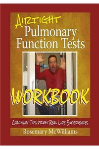 Airtight Pulmonary Function Tests Workbook: Coaching Tips from Real Life Experiences