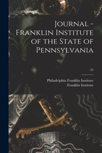 Journal - Franklin Institute of the State of Pennsylvania; 24