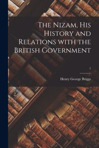 Nizam, His History and Relations With the British Government; 1