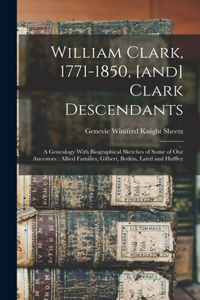 William Clark, 1771-1850, [and] Clark Descendants