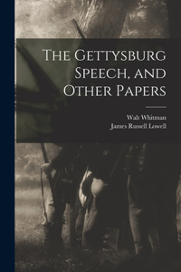 Gettysburg Speech, and Other Papers