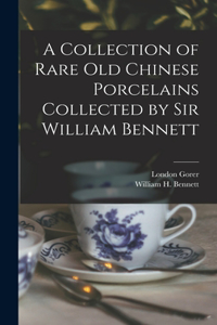 Collection of Rare old Chinese Porcelains Collected by Sir William Bennett