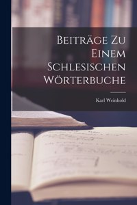 Beiträge zu einem Schlesischen Wörterbuche