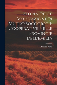 Storia Delle Associazioni Di Mutuo Soccorso E Cooperative Nelle Provincie Dell'emilia