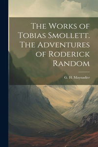 Works of Tobias Smollett. The Adventures of Roderick Random