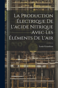 Production Électrique De L'acide Nitrique Avec Les Éléments De L'air