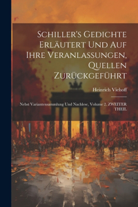 Schiller's Gedichte Erläutert Und Auf Ihre Veranlassungen, Quellen Zurückgeführt