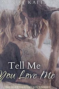 Tell Me You Love Me