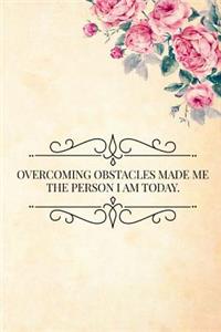 Overcoming Obstacles Made Me the Person I Am Today