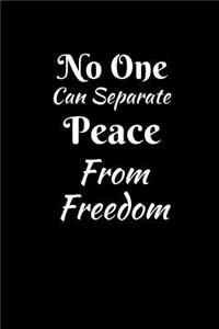 No One Can Separate Peace From Freedom: Independence Day Journal - College Ruled - For The Brave and Patriotic Person - Novelty Independence Day Gift Item For Men and Women, Kids Also - 12