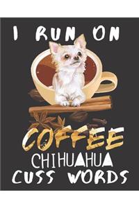 I run on Coffee Chihuahua Cuss Words