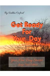 Get Ready for Your Day - Large Print